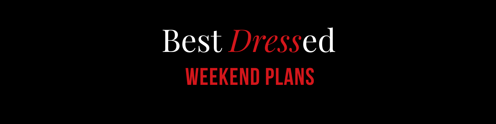 What to Wear This Weekend: Outfits for Every Occasion