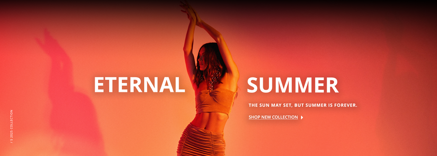S2025 COLLECTION: ETERNAL SUMMER | The sun may set, but summer is forever.
SHOP NEW COLLECTION