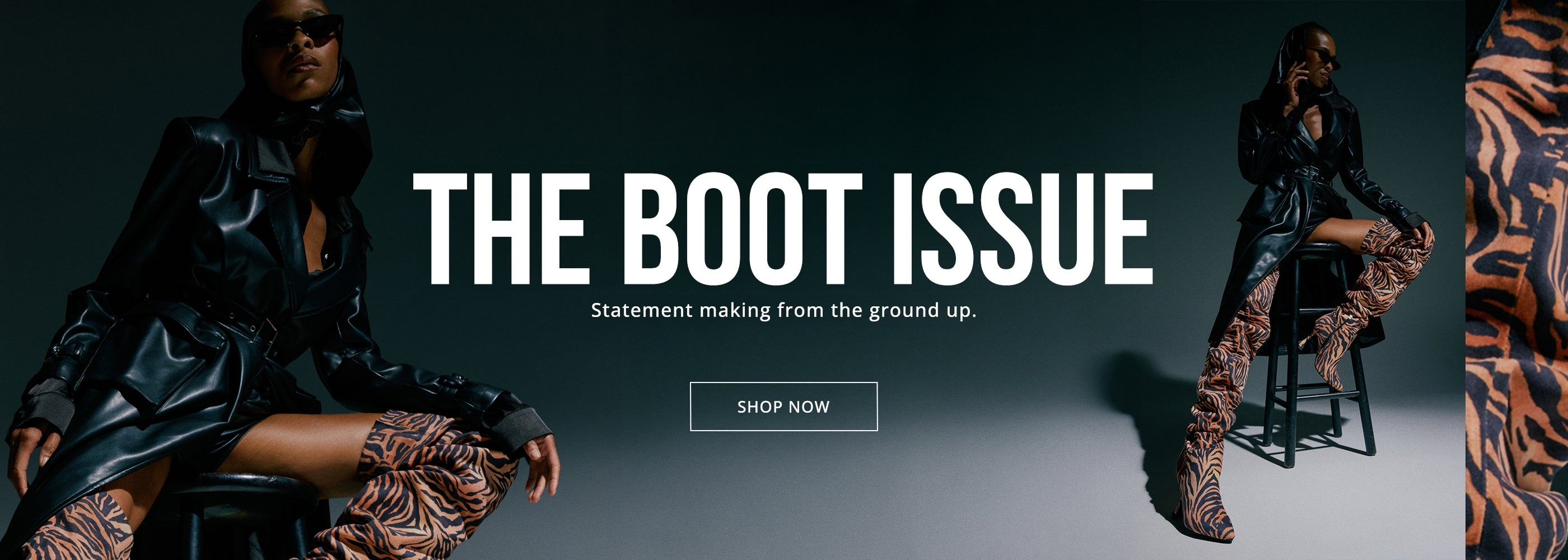 THE BOOT ISSUE. Statement making from the ground up. SHOP NOW