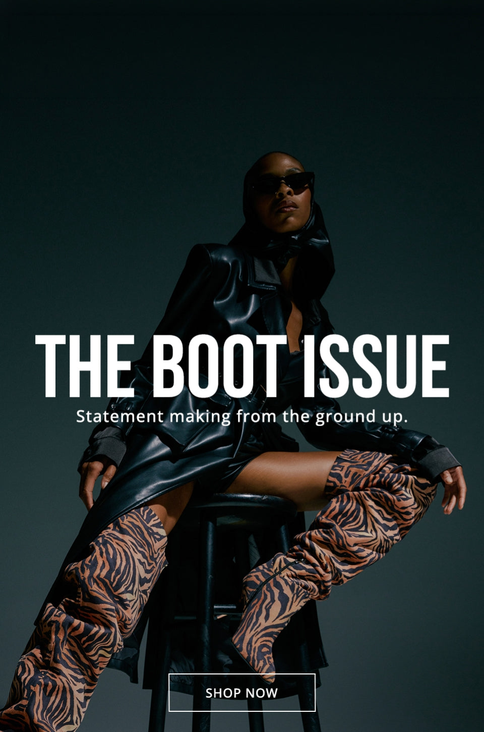THE BOOT ISSUE. Statement making from the ground up. SHOP NOW