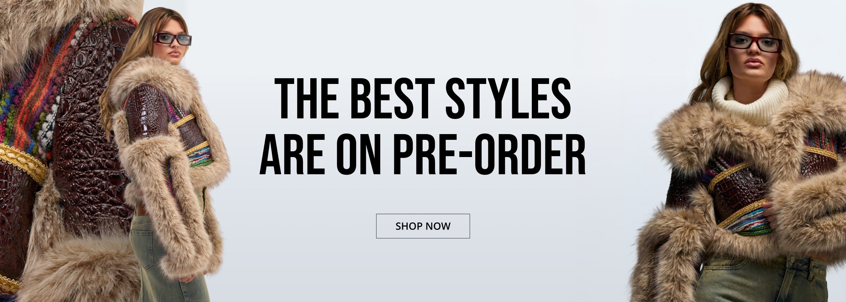Promotional banner with the text 'THE BEST STYLES ARE ON PRE-ORDER' and a 'SHOP NOW' button, showing two models wearing thick brown fur jackets on a light gray background.
