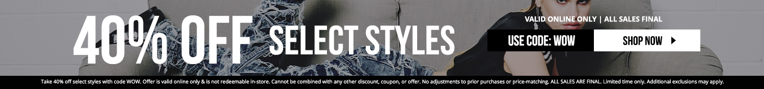 40% off select styles with code WOW. Valid online only. All sales final.